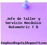 Jefe de Taller y Servicio Mecánico Automotriz | D