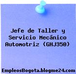Jefe de Taller y Servicio Mecánico Automotriz (GHJ350)