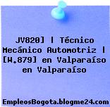 JV820] | Técnico Mecánico Automotriz | [W.879] en Valparaíso en Valparaíso