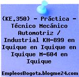 (KE.350) – Práctica – Técnico Mecánico Automotriz / Industrial KH-899 en Iquique en Iquique en Iquique M-604 en Iquique