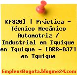 KF826] | Práctica – Técnico Mecánico Automotriz / Industrial en Iquique en Iquique – [BRR-037] en Iquique