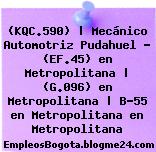 (KQC.590) | Mecánico Automotriz Pudahuel – (EF.45) en Metropolitana | (G.096) en Metropolitana | B-55 en Metropolitana en Metropolitana