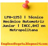 LPH-125] | Técnico Mecánico Automotriz Junior | [HCC.04] en Metropolitana