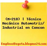 (M-218) | Técnico Mecánico Automotriz/ Industrial en Concon