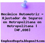 Mecánico Automotriz – Ajustador de Seguros en Metropolitana en Metropolitana | [WF.698]
