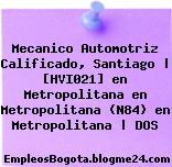 Mecanico Automotriz Calificado, Santiago | [HVI021] en Metropolitana en Metropolitana (N84) en Metropolitana | DOS