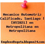 Mecanico Automotriz Calificado, Santiago | [HVI021] en Metropolitana en Metropolitana