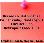 Mecanico Automotriz Calificado, Santiago | [HVI021] en Metropolitana | LK