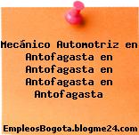 Mecánico Automotriz en Antofagasta en Antofagasta en Antofagasta en Antofagasta