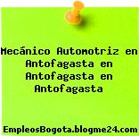 Mecánico Automotriz en Antofagasta en Antofagasta en Antofagasta