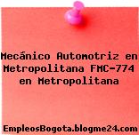 Mecánico Automotriz en Metropolitana FMC-774 en Metropolitana
