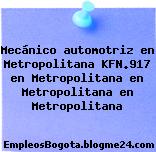 Mecánico automotriz en Metropolitana KFN.917 en Metropolitana en Metropolitana en Metropolitana