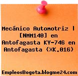 Mecánico Automotriz | [NMM140] en Antofagasta KY-746 en Antofagasta (XK.016)