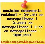 Mecánico Automotriz Pudahuel – (EF.45) en Metropolitana | (G.096) en Metropolitana | B-55 en Metropolitana – (QXM.393)