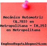 Mecánico Automotriz (Q.783) en Metropolitana – [H.25] en Metropolitana