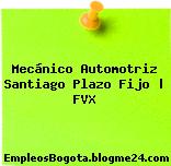 Mecánico Automotriz Santiago Plazo Fijo | FVX