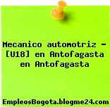 Mecanico automotriz – [U18] en Antofagasta en Antofagasta