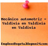 Mecánico automotriz – Valdivia en Valdivia en Valdivia