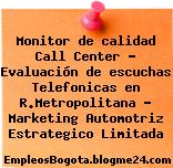 Monitor de calidad Call Center – Evaluación de escuchas Telefonicas en R.Metropolitana – Marketing Automotriz Estrategico Limitada