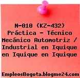 N-010 (KZ-432) Práctica – Técnico Mecánico Automotriz / Industrial en Iquique en Iquique en Iquique