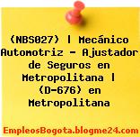 (NBS027) | Mecánico Automotriz – Ajustador de Seguros en Metropolitana | (D-676) en Metropolitana