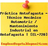 Práctica Antofagasta – Técnico Mecánico Automotriz / Mantenimiento Industrial en Antofagasta | [EL-720]