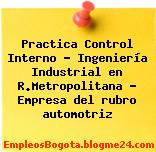 Practica Control Interno – Ingeniería Industrial en R.Metropolitana – Empresa del rubro automotriz