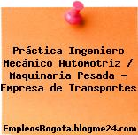 Práctica Ingeniero Mecánico Automotriz / Maquinaria Pesada – Empresa de Transportes