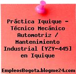 Práctica Iquique – Técnico Mecánico Automotriz / Mantenimiento Industrial [YZY-445] en Iquique