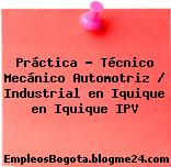 Práctica – Técnico Mecánico Automotriz / Industrial en Iquique en Iquique IPV