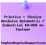 Práctica – Técnico Mecánico Automotriz / Industrial KH-899 en Iquique