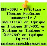 RHF-660] – Práctica – Técnico Mecánico Automotriz / Industrial en Iquique en Iquique IPV-631 en Iquique en Iquique – (USP754) en Iquique [Q.291]