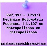 RWP.397 – [P537] Mecánico Automotriz Pudahuel | L.127 en Metropolitana en Metropolitana