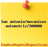 San antonio/mecanicos automotriz/380000