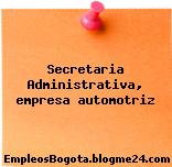 Secretaria Administrativa, empresa automotriz