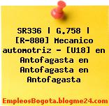 SR336 | G.758 | [R-880] Mecanico automotriz – [U18] en Antofagasta en Antofagasta en Antofagasta