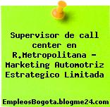 Supervisor de call center en R.Metropolitana – Marketing Automotriz Estrategico Limitada