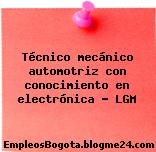 Técnico mecánico automotriz con conocimiento en electrónica – LGM