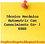 Técnico Mecánico Automotriz Con Conocimiento En… | K668