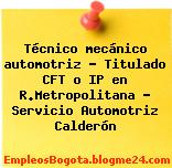 Técnico mecánico automotriz – Titulado CFT o IP en R.Metropolitana – Servicio Automotriz Calderón