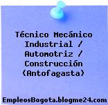 Técnico Mecánico Industrial / Automotriz / Construcción (Antofagasta)