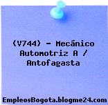 (V744) – Mecánico Automotriz A / Antofagasta
