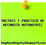 VBC703] | PRACTICA DE MECANICO AUTOMOTRIZ