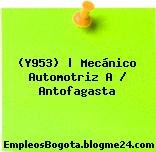 (Y953) | Mecánico Automotriz A / Antofagasta