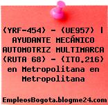 (YRF-454) – (UE957) | AYUDANTE MECÁNICO AUTOMOTRIZ MULTIMARCA (RUTA 68) – (ITO.216) en Metropolitana en Metropolitana