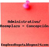 Administrativo/ Reemplazo – Concepción