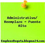 Administrativo/ Reemplazo – Puente Alto