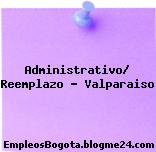 Administrativo/ Reemplazo – Valparaiso