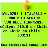 (AK.976) | [TJ.961] – ANALISTA SENIOR CONTABLE FINANZAS, código: 21010 en Chile en Chile en Chile – [U313]