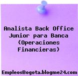 Analista Back Office Junior para Banca (Operaciones Financieras)